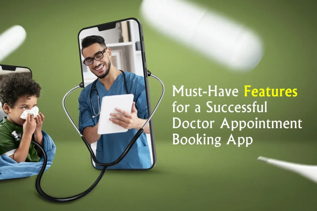 Must-Have Features for a Successful Doctor Appointment Booking App