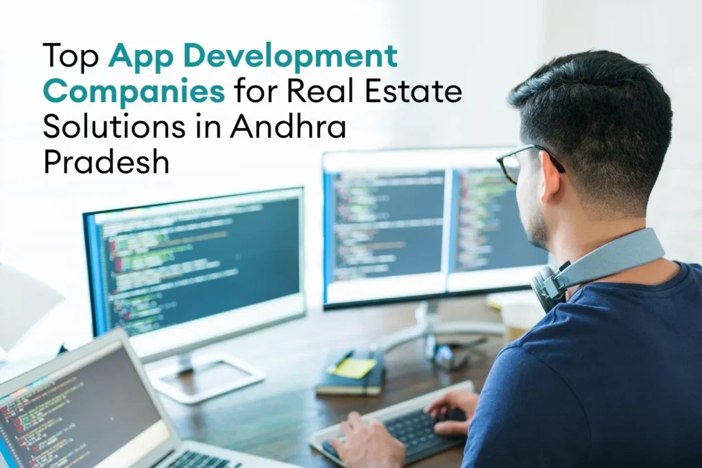 Top App Development Companies for Real Estate Solutions in Andhra Pradesh